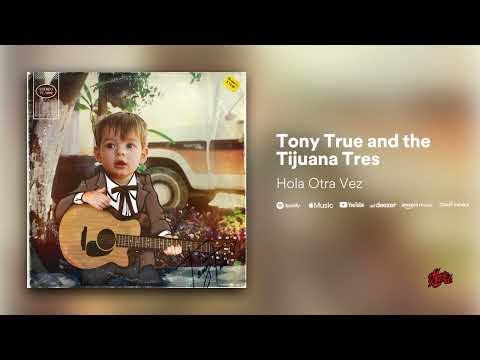 Tony True and the Tijuana Tres - Hola Otra Vez