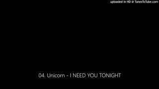 04. Unicorn - I NEED YOU TONIGHT
