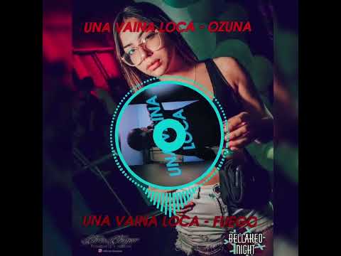 UNA VAINA LOCA - OZUNA VS FUEGO - FIESTERO REMIX X DJ ALEX MANUEL