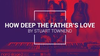 How Deep the Father&#39;s Love - Stuart Townend Cover