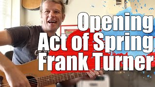 Frank Turner - Opening Act of Spring : Guitar Lesson
