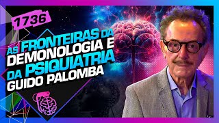 AS FRONTEIRAS DA DEMONOLOGIA E DA PSIQUIATRIA: GUIDO PALOMBA  - Inteligência Ltda. Podcast #1736