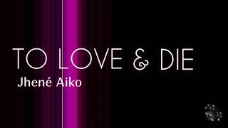 Jhené Aiko - To Love &amp; Die (Lyrics)