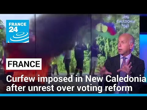 France imposes curfew in New Caledonia after unrest over voting reform • FRANCE 24 English