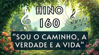 Hino 160 CCB - "Sou o Caminho, a Verdade e a Vida"