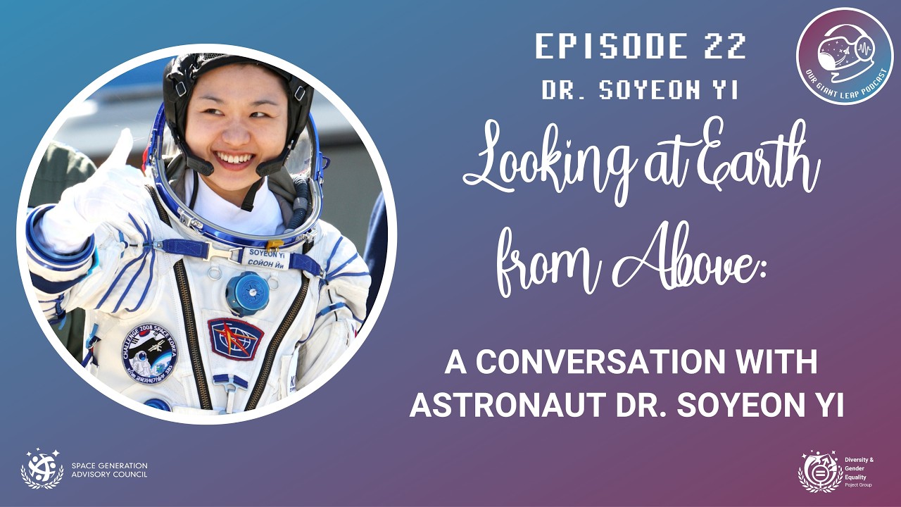 Episode 22:  Looking at Earth from Above: a Conversation with Astronaut Dr Soyeon Yi