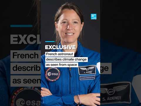 Exclusive - French astronaut describes climate change as seen from space