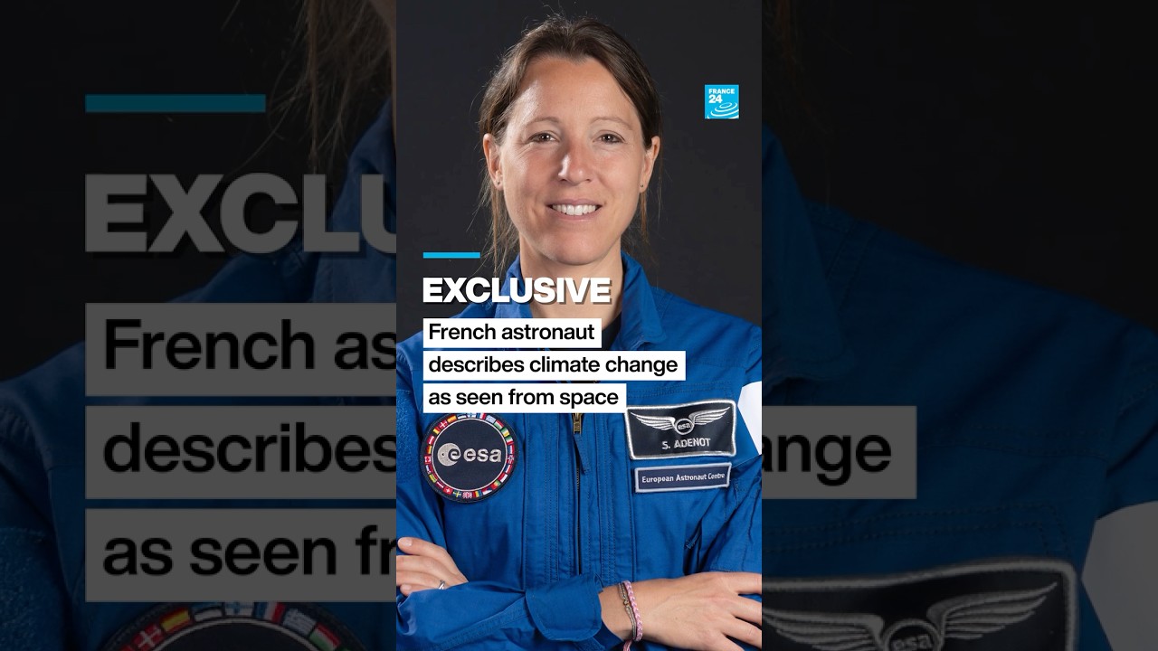 French astronaut Sophie Adenot describes climate change impacts from International Space Station