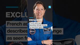 French astronaut Sophie Adenot describes climate change impacts from International Space Station