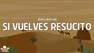 Joan Sebastian - Si Vuelves Resucito (Letra/Lyrics)