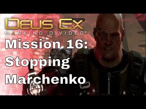 Deus Ex: Mankind Divided Walkthrough - Mission 16: Stopping Marchenko
