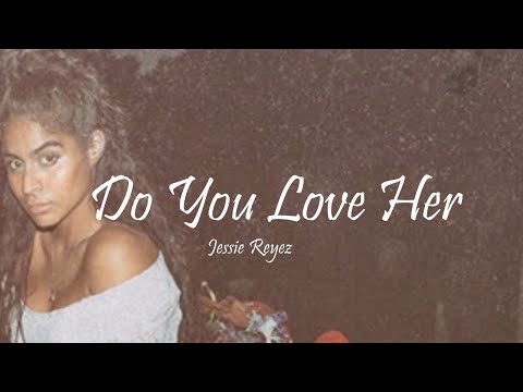 Jessie Reyez - Do You Love Her (Lyrics)