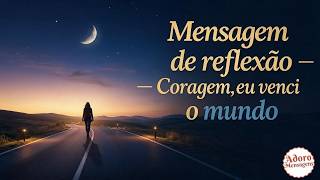 Mensagem de reflexão — Coragem, eu venci o mundo