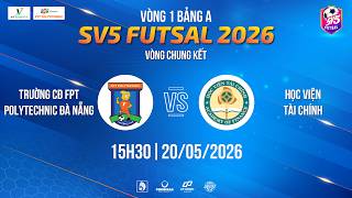 🔴TRỰC TIẾP VÒNG 1: TRƯỜNG CĐ FPT POLYTECHNIC ĐÀ NẴNG 🆚 HỌC VIỆN TÀI CHÍNH