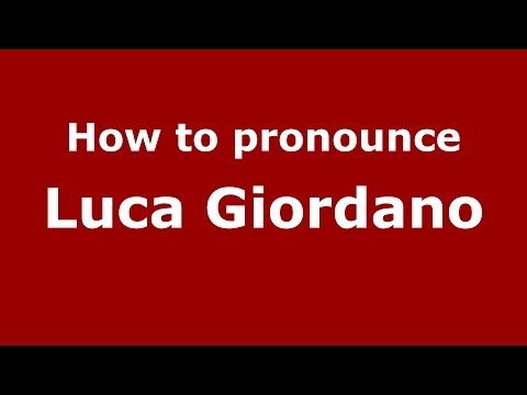 How to pronounce Luca Giordano (Italian/Italy) - PronounceNames.com