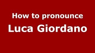How to pronounce Luca Giordano