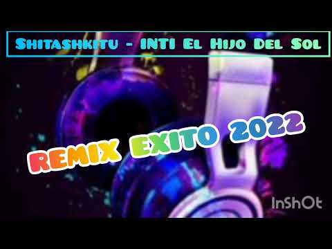 INTI El Hijo Del Sol-Shitashkitu#remix 2022