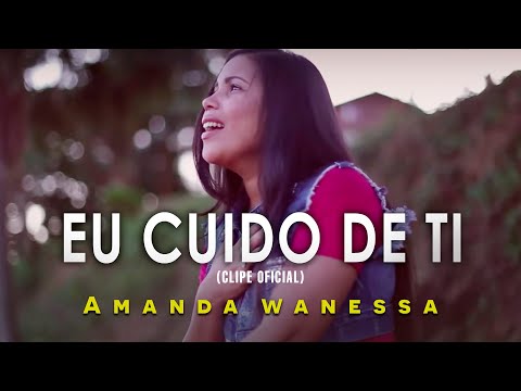 AMANDA WANESSA - Eu Cuido De Ti (Clipe Oficial)