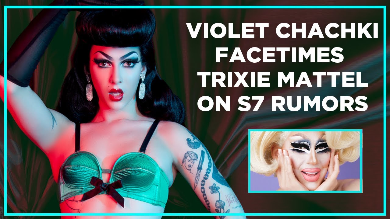 Violet Chachki Facetimes Trixie Mattel Over Season 7 Rumors