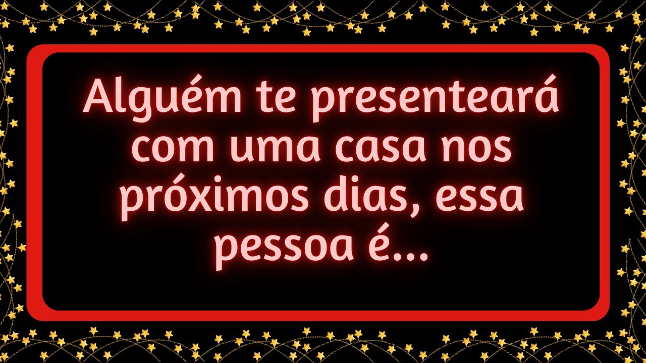 Alguém te presenteará com uma casa nos próximos dias, essa pessoa é...#mensagemdouniverso