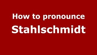 How to pronounce Stahlschmidt