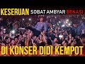 KESERUAN SOBAT AMBYAR BEKASI DI KONSER DIDI KEMPOT