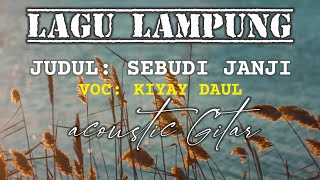 Download lagu LAGU LAMPUNG - SEBUDI JANJI (ACOUSTIC GITAR) | VOC. KIYAY DAUL mp3