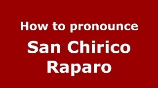 How to pronounce San Chirico Raparo