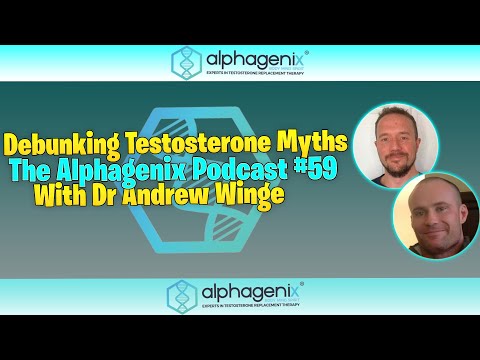 Debunking Testosterone Myths - The Alphagenix Podcast #59 with Dr Andrew Winge