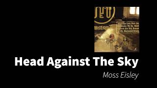 Head Against The Sky | Moss Eisley
