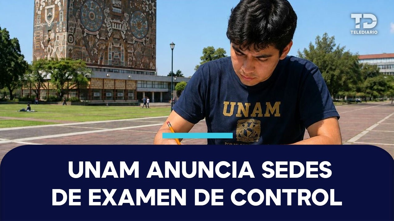 UNAM anuncia sedes OFICIALES para el examen de control de licenciatura