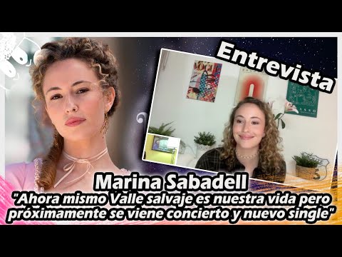 Marina Sabadell : Ahora mismo Valle salvaje es nuestra vida pero próximamente se viene nuevo single