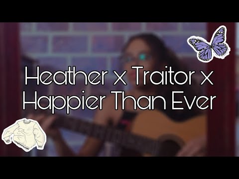 Heather x Traitor x Happier Than Ever - Cover || Mashup || Naara Silva