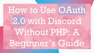 Download the video "How to Use OAuth 2.0 with Discord Without PHP: A Beginner’s Guide"