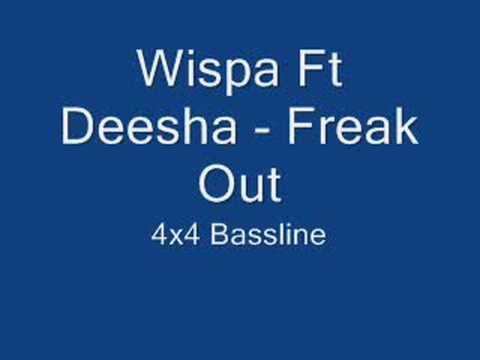 Wispa Ft Deesha - Freak Out       4x4 Bassline