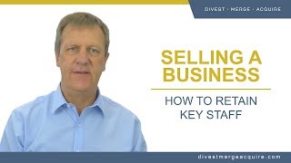 How to Sell a Business: Retain Key Employees During a Business Sale