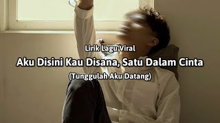 Download lagu Aku disini kau disana satu dalam cinta (Lirik Lagu viral) 'Tunggulah Aku Datang' - cover mp3