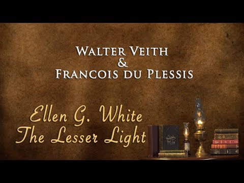 Walter Veith & Francois du Plessis - Ellen G. White, The Lesser Light