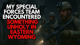 My Special Forces Team Encountered Something Unholy in Eastern Wyoming