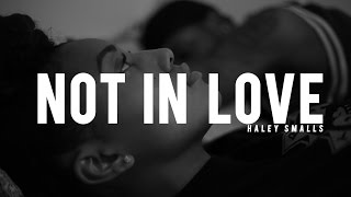Haley Smalls - Not In Love