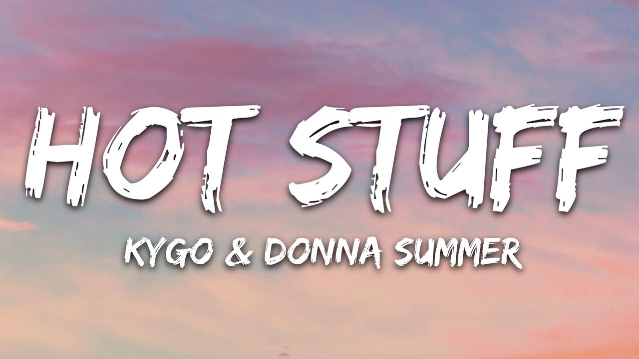 Kygo, Donna Summer - Hot Stuff (Lyrics)