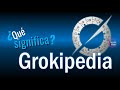 ¿Qué Significa Grokipedia?