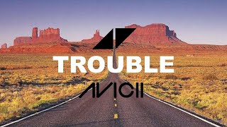 AVICII - Trouble (lyric video)