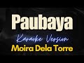 Paubaya - Moira Dela Torre (Karaoke)