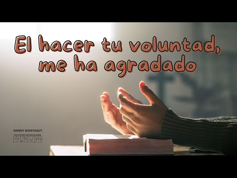 El hacer tu voluntad, me ha agradado | Hanny Montagut | 13-11-2024