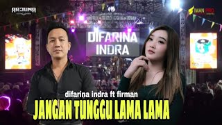 Download lagu DON'T WAIT TOO LONG - DIFARINA INDRA ft FIRMAN - NEW ARJUNA mp3
