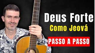 Deus Forte Como Jeová (PASSO A PASSO)