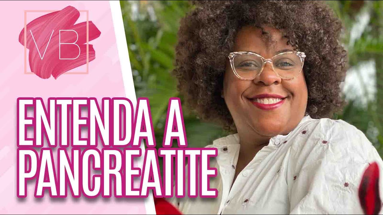 PANCREATITE: sintomas, causas e tratamentos - Você Bonita (14/04/21)