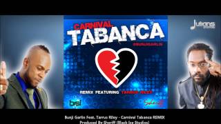 New Bunji Garlin Ft. Tarrus Riley - Carnival Tabanca Remix &quot;2014 Soca Music&quot; (OFFICIAL)