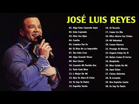 José Luis Reyes Sus Mejores Canciones - 2 horas de música cristiana - 30 Grandes Exitos